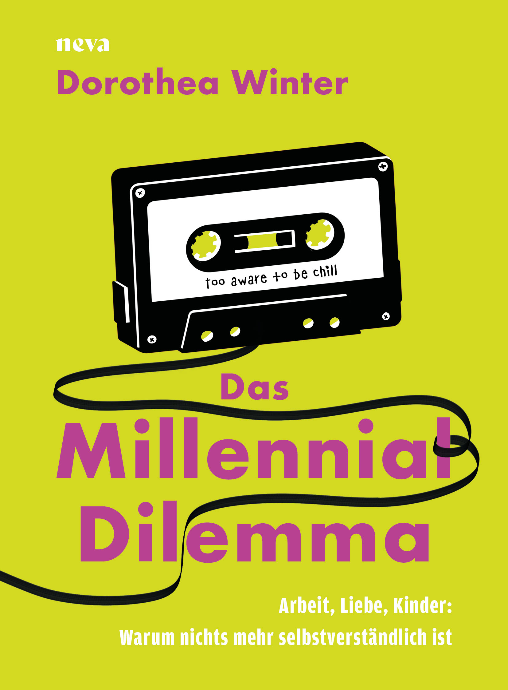 Buchcover „Das Millennial Dilemma“ von Dorothea Winter. Auf gelbgrünem Hintergrund ist eine schwarze Kassette mit herausgezogenem Band zu sehen, das sich über das Cover schlängelt. Der Untertitel lautet: „Arbeit, Liebe, Kinder: Warum nichts mehr selbstverständlich ist“. Auf der Kassette steht: „too aware to be chill“.